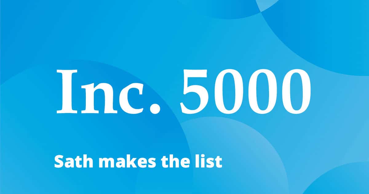 Sath made the Inc. 5000 list!!